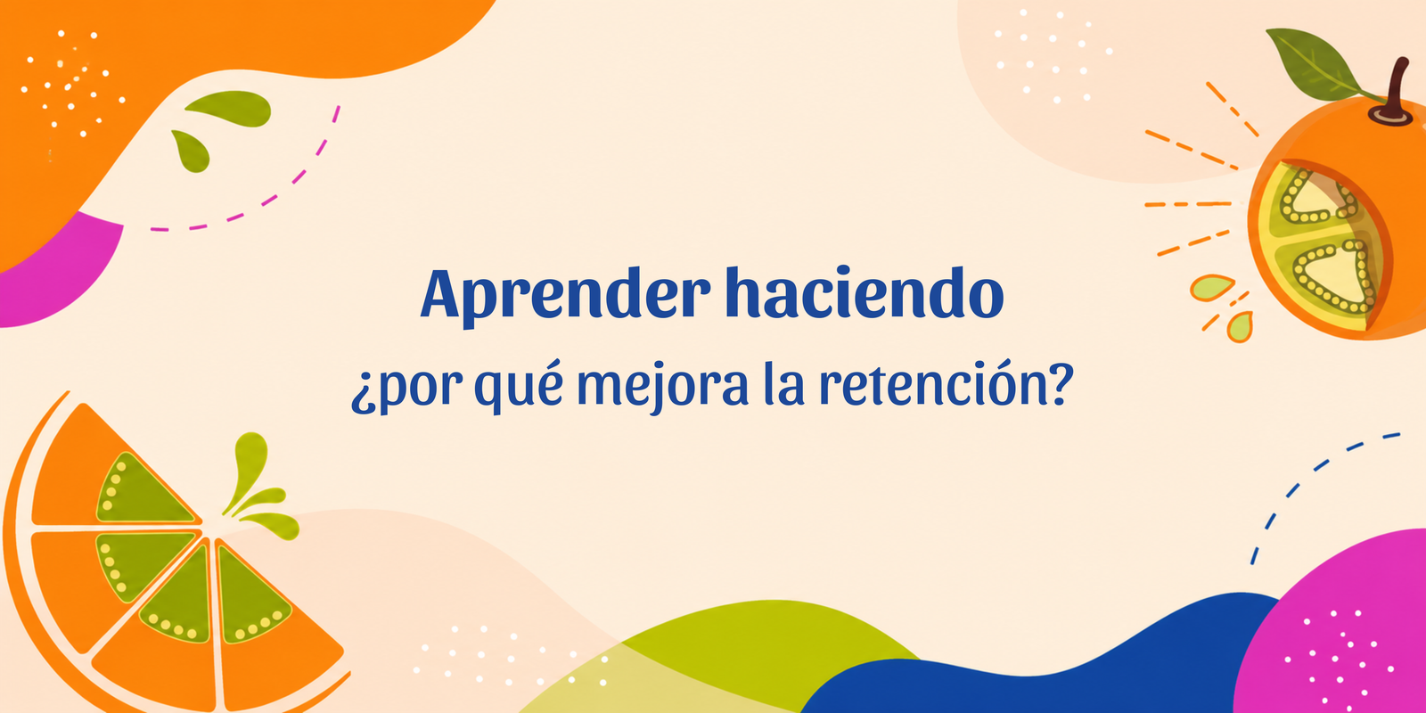 Aprender haciendo: ¿por qué mejora la retención?